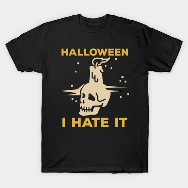 Halloween I Hate It Halloween Haters T-Shirt by amitsurti